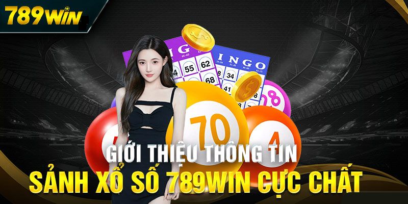 Giới thiệu sảnh xổ số 789win trực tuyến hấp dẫn